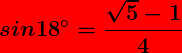 \bg_red \large \boldsymbol{sin18^{\circ}=\frac{\sqrt{5}-1}{4}}